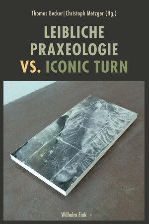 Buchcover Leibliche Praxeologie vs. Iconic Turn  | EAN 9783846764756 | ISBN 3-8467-6475-2 | ISBN 978-3-8467-6475-6