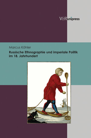 Buchcover Russische Ethnographie und imperiale Politik im 18. Jahrhundert | Marcus Köhler | EAN 9783847000136 | ISBN 3-8470-0013-6 | ISBN 978-3-8470-0013-6