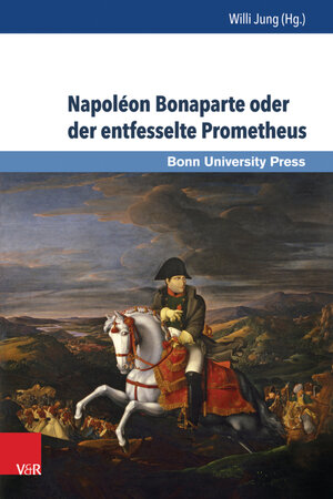 Buchcover Napoléon Bonaparte oder der entfesselte Prometheus  | EAN 9783847003670 | ISBN 3-8470-0367-4 | ISBN 978-3-8470-0367-0