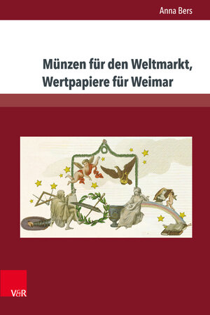 Buchcover Münzen für den Weltmarkt, Wertpapiere für Weimar | Anna Bers | EAN 9783847006756 | ISBN 3-8470-0675-4 | ISBN 978-3-8470-0675-6