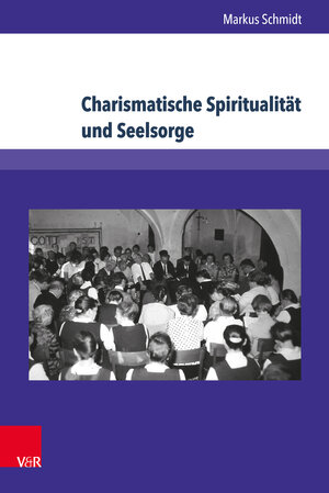 Buchcover Charismatische Spiritualität und Seelsorge | Markus Schmidt | EAN 9783847007043 | ISBN 3-8470-0704-1 | ISBN 978-3-8470-0704-3