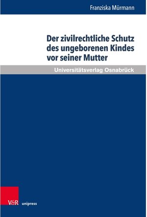 Buchcover Der zivilrechtliche Schutz des ungeborenen Kindes vor seiner Mutter  | EAN 9783847013570 | ISBN 3-8470-1357-2 | ISBN 978-3-8470-1357-0