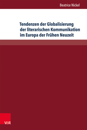 Buchcover Tendenzen der Globalisierung der literarischen Kommunikation im Europa der Frühen Neuzeit | Beatrice Nickel | EAN 9783847103523 | ISBN 3-8471-0352-0 | ISBN 978-3-8471-0352-3