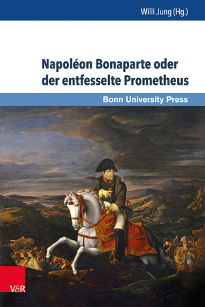 Buchcover Napoléon Bonaparte oder der entfesselte Prometheus  | EAN 9783847103677 | ISBN 3-8471-0367-9 | ISBN 978-3-8471-0367-7