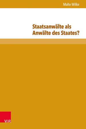 Buchcover Staatsanwälte als Anwälte des Staates? | Malte Wilke | EAN 9783847104636 | ISBN 3-8471-0463-2 | ISBN 978-3-8471-0463-6