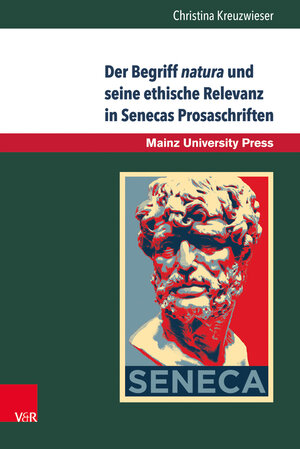 Buchcover Der Begriff natura und seine ethische Relevanz in Senecas Prosaschriften | Christina Kreuzwieser | EAN 9783847105008 | ISBN 3-8471-0500-0 | ISBN 978-3-8471-0500-8
