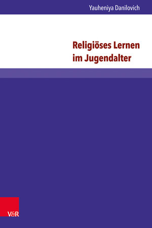 Buchcover Religiöses Lernen im Jugendalter | Yauheniya Danilovich | EAN 9783847105251 | ISBN 3-8471-0525-6 | ISBN 978-3-8471-0525-1