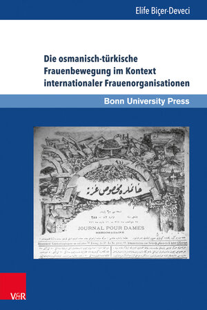 Buchcover Die osmanisch-türkische Frauenbewegung im Kontext internationaler Frauenorganisationen | Elife Biçer-Deveci | EAN 9783847107477 | ISBN 3-8471-0747-X | ISBN 978-3-8471-0747-7