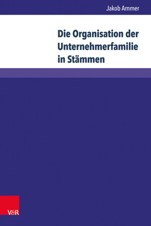 Buchcover Die Organisation der Unternehmerfamilie in Stämmen | Jakob Ammer | EAN 9783847107767 | ISBN 3-8471-0776-3 | ISBN 978-3-8471-0776-7