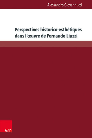 Buchcover Perspectives historico-esthétiques dans l’œuvre de Fernando Liuzzi | Alessandro Giovannucci | EAN 9783847108412 | ISBN 3-8471-0841-7 | ISBN 978-3-8471-0841-2