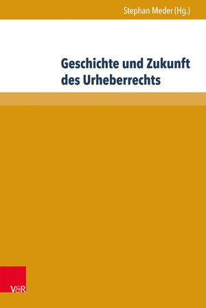Buchcover Geschichte und Zukunft des Urheberrechts  | EAN 9783847108726 | ISBN 3-8471-0872-7 | ISBN 978-3-8471-0872-6