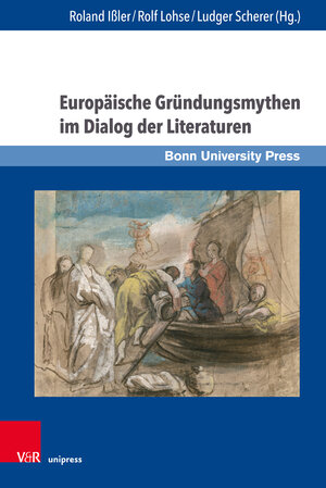 Buchcover Europäische Gründungsmythen im Dialog der Literaturen  | EAN 9783847110163 | ISBN 3-8471-1016-0 | ISBN 978-3-8471-1016-3