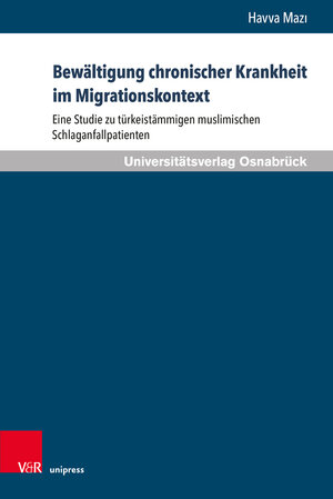 Buchcover Bewältigung chronischer Krankheit im Migrationskontext | Havva Mazı | EAN 9783847110422 | ISBN 3-8471-1042-X | ISBN 978-3-8471-1042-2