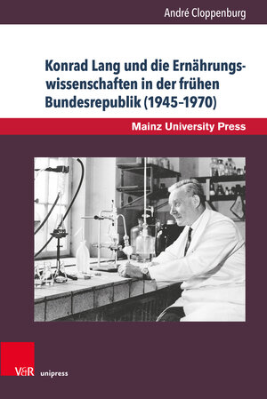 Buchcover Konrad Lang und die Ernährungswissenschaften in der frühen Bundesrepublik (1945–1970) | André Cloppenburg | EAN 9783847110569 | ISBN 3-8471-1056-X | ISBN 978-3-8471-1056-9