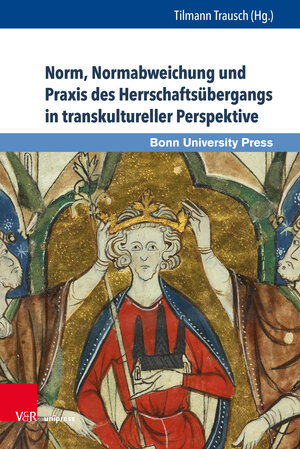 Buchcover Norm, Normabweichung und Praxis des Herrschaftsübergangs in transkultureller Perspektive  | EAN 9783847110767 | ISBN 3-8471-1076-4 | ISBN 978-3-8471-1076-7