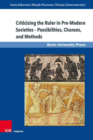 Buchcover Criticising the Ruler in Pre-Modern Societies – Possibilities, Chances, and Methods  | EAN 9783847110880 | ISBN 3-8471-1088-8 | ISBN 978-3-8471-1088-0