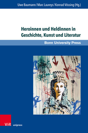 Buchcover Heroinnen und Heldinnen in Geschichte, Kunst und Literatur  | EAN 9783847114031 | ISBN 3-8471-1403-4 | ISBN 978-3-8471-1403-1