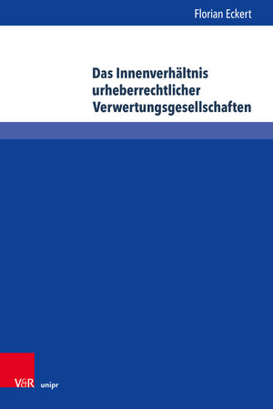 Buchcover Das Innenverhältnis urheberrechtlicher Verwertungsgesellschaften | Florian Eckert | EAN 9783847114413 | ISBN 3-8471-1441-7 | ISBN 978-3-8471-1441-3