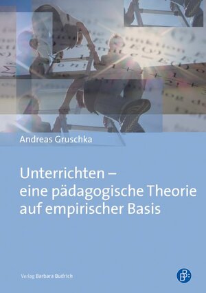 Buchcover Unterrichten – eine pädagogische Theorie auf empirischer Basis | Andreas Gruschka | EAN 9783847400691 | ISBN 3-8474-0069-X | ISBN 978-3-8474-0069-1
