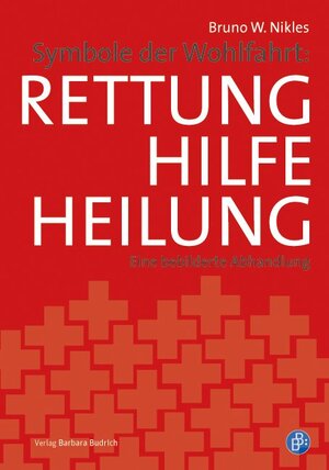 Buchcover Symbole der Wohlfahrt: Rettung, Hilfe, Heilung | Bruno W. Nikles | EAN 9783847401568 | ISBN 3-8474-0156-4 | ISBN 978-3-8474-0156-8