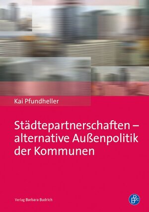 Buchcover Städtepartnerschaften – alternative Außenpolitik der Kommunen | Kai Pfundheller | EAN 9783847401599 | ISBN 3-8474-0159-9 | ISBN 978-3-8474-0159-9