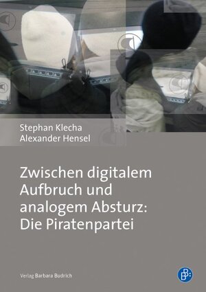 Buchcover Zwischen digitalem Aufbruch und analogem Absturz: Die Piratenpartei | Stephan Klecha | EAN 9783847403944 | ISBN 3-8474-0394-X | ISBN 978-3-8474-0394-4