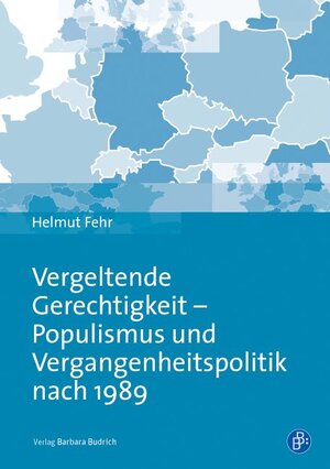 Buchcover Vergeltende Gerechtigkeit – Populismus und Vergangenheitspolitik nach 1989 | Helmut Fehr | EAN 9783847405634 | ISBN 3-8474-0563-2 | ISBN 978-3-8474-0563-4