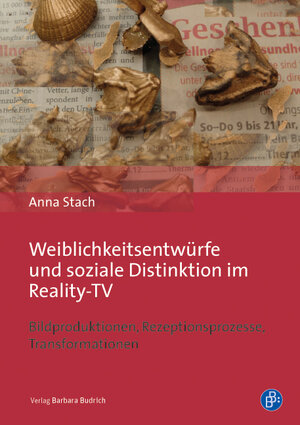 Buchcover Weiblichkeitsentwürfe und soziale Distinktion im Reality-TV | Anna Stach | EAN 9783847406648 | ISBN 3-8474-0664-7 | ISBN 978-3-8474-0664-8