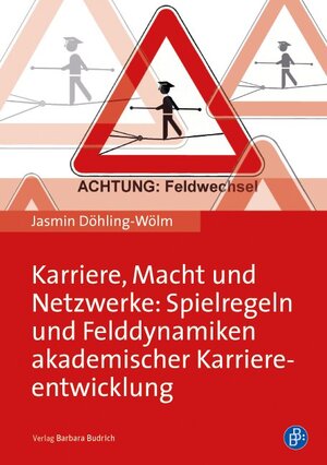 Buchcover Karriere, Macht und Netzwerke: Spielregeln und Felddynamiken akademischer Karriereentwicklung | Jasmin Döhling-Wölm | EAN 9783847410072 | ISBN 3-8474-1007-5 | ISBN 978-3-8474-1007-2