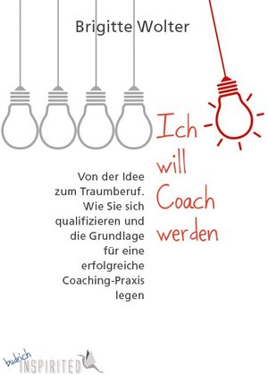 Buchcover Ich will Coach werden | Brigitte Wolter | EAN 9783847410508 | ISBN 3-8474-1050-4 | ISBN 978-3-8474-1050-8