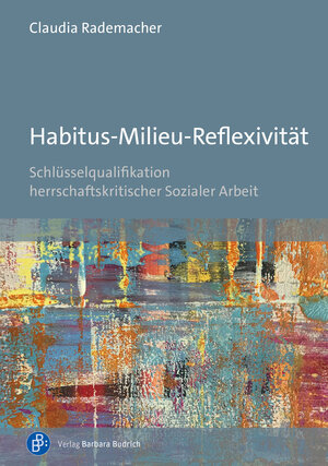 Buchcover Habitus-Milieu-Reflexivität | Claudia Rademacher | EAN 9783847417460 | ISBN 3-8474-1746-0 | ISBN 978-3-8474-1746-0