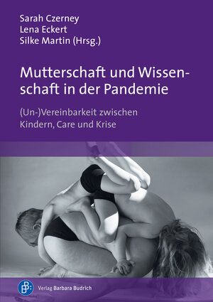 Buchcover Mutterschaft und Wissenschaft in der Pandemie | Stephanie Haupt | EAN 9783847418115 | ISBN 3-8474-1811-4 | ISBN 978-3-8474-1811-5