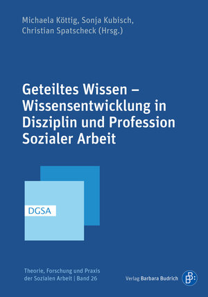 Buchcover Geteiltes Wissen – Wissensentwicklung in Disziplin und Profession Sozialer Arbeit  | EAN 9783847418627 | ISBN 3-8474-1862-9 | ISBN 978-3-8474-1862-7