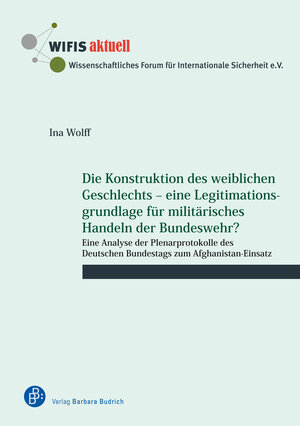 Buchcover Die Konstruktion des weiblichen Geschlechts – eine Legitimationsgrundlage für militärisches Handeln der Bundeswehr? | Ina Wolff | EAN 9783847418771 | ISBN 3-8474-1877-7 | ISBN 978-3-8474-1877-1