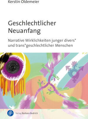 Buchcover Geschlechtlicher Neuanfang | Kerstin Oldemeier | EAN 9783847425762 | ISBN 3-8474-2576-5 | ISBN 978-3-8474-2576-2