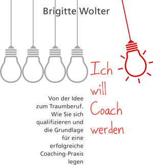 Buchcover Ich will Coach werden | Brigitte Wolter | EAN 9783847426042 | ISBN 3-8474-2604-4 | ISBN 978-3-8474-2604-2