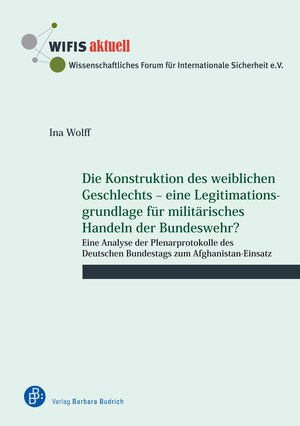 Buchcover Die Konstruktion des weiblichen Geschlechts – eine Legitimationsgrundlage für militärisches Handeln der Bundeswehr? | Ina Wolff | EAN 9783847426868 | ISBN 3-8474-2686-9 | ISBN 978-3-8474-2686-8