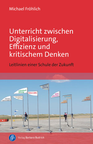 Buchcover Unterricht zwischen Digitalisierung, Effizienz und kritischem Denken | Michael Fröhlich | EAN 9783847430032 | ISBN 3-8474-3003-3 | ISBN 978-3-8474-3003-2