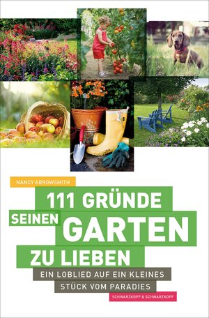 Buchcover 111 Gründe, seinen Garten zu lieben | Nancy Arrowsmith | EAN 9783847510147 | ISBN 3-8475-1014-2 | ISBN 978-3-8475-1014-7