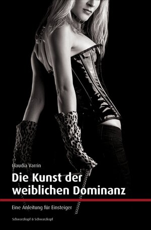 Buchcover Die Kunst der weiblichen Dominanz | Claudia Varrin | EAN 9783847510949 | ISBN 3-8475-1094-0 | ISBN 978-3-8475-1094-9