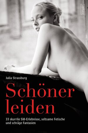 Buchcover Schöner leiden - 33 skurrile SM-Erlebnisse, seltsame Fetische und schräge Fantasien | Julia Strassburg | EAN 9783847511939 | ISBN 3-8475-1193-9 | ISBN 978-3-8475-1193-9