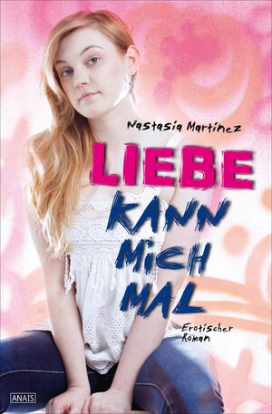 Buchcover Liebe kann mich mal | Nastasia Martinez | EAN 9783847512967 | ISBN 3-8475-1296-X | ISBN 978-3-8475-1296-7