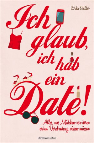 Buchcover Ich glaub, ich hab ein Date! | Erika Stalder | EAN 9783847513131 | ISBN 3-8475-1313-3 | ISBN 978-3-8475-1313-1