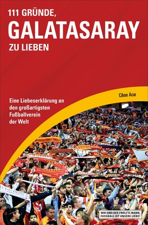 Buchcover 111 Gründe, Galatasaray zu lieben | Cihan Acar | EAN 9783847515302 | ISBN 3-8475-1530-6 | ISBN 978-3-8475-1530-2