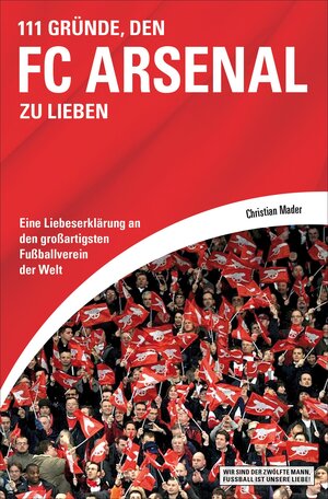 Buchcover 111 Gründe, den FC Arsenal zu lieben | Christian Mader | EAN 9783847515401 | ISBN 3-8475-1540-3 | ISBN 978-3-8475-1540-1