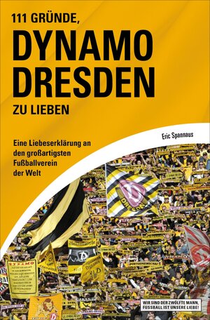 Buchcover 111 Gründe, Dynamo Dresden zu lieben | Eric Spannaus | EAN 9783847515487 | ISBN 3-8475-1548-9 | ISBN 978-3-8475-1548-7