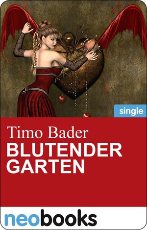 Buchcover Blutender Garten (neobooks Singles) | Timo Bader | EAN 9783847601524 | ISBN 3-8476-0152-0 | ISBN 978-3-8476-0152-4