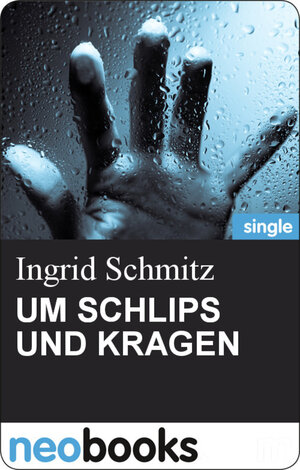 Buchcover UM SCHLIPS UND KRAGEN | Ingrid Schmitz | EAN 9783847602842 | ISBN 3-8476-0284-5 | ISBN 978-3-8476-0284-2