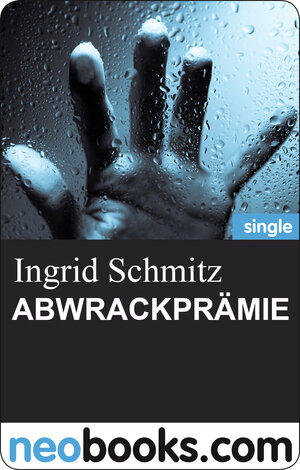 Buchcover ABWRACKPRÄMIE | Ingrid Schmitz | EAN 9783847602859 | ISBN 3-8476-0285-3 | ISBN 978-3-8476-0285-9