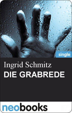 Buchcover Die Grabrede | Ingrid Schmitz | EAN 9783847602866 | ISBN 3-8476-0286-1 | ISBN 978-3-8476-0286-6
